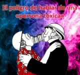 El peligro de hablar de una «persona tóxica»