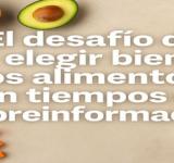 Comer con conciencia en tiempos de infoxicación: el verdadero desafío de elegir bien los alimentos